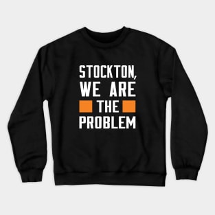 Stockton, We Are The Problem - Spoken From Space Crewneck Sweatshirt